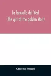 La fanciulla del West (The girl of the golden West) - Puccini Giacomo