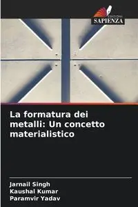 La formatura dei metalli - Singh Jarnail