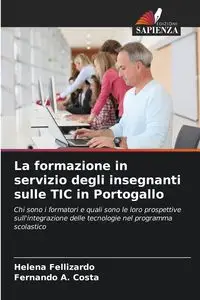 La formazione in servizio degli insegnanti sulle TIC in Portogallo - Helena Fellizardo