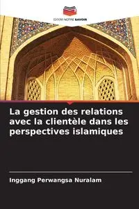 La gestion des relations avec la clientèle dans les perspectives islamiques - Nuralam Inggang Perwangsa