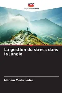 La gestion du stress dans la jungle - Mariam Merkviladze