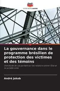 La gouvernance dans le programme brésilien de protection des victimes et des témoins - Jakob André