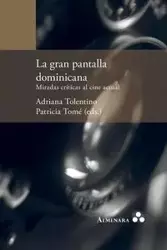 La gran pantalla dominicana. Miradas críticas al cine actual - Adriana Tolentino