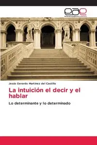 La intuición el decir y el hablar - del Gerardo Martínez Castillo Jesús