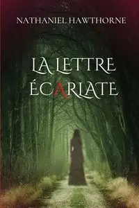 La lettre écarlate (version traduite en Français avec biographie de l'auteur) - NATHANIEL HAWTHORNE