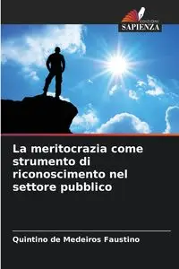 La meritocrazia come strumento di riconoscimento nel settore pubblico - Faustino de Medeiros Quintino