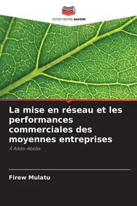 La mise en réseau et les performances commerciales des moyennes entreprises - Mulatu Firew