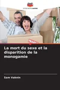 La mort du sexe et la disparition de la monogamie - Sam Vaknin