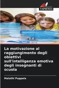 La motivazione al raggiungimento degli obiettivi sull'intelligenza emotiva degli insegnanti di scuola - Puppala Malathi