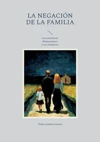 La negación de la familia - Pedro Gómez García