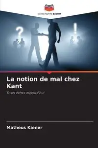 La notion de mal chez Kant - Kiener Matheus