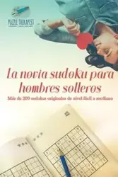 La novia sudoku para hombres solteros | Más de 200 sudokus originales de nivel fácil a mediano - Puzzle Therapist