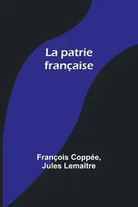 La patrie française - Coppée François