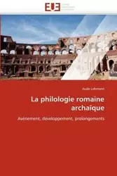 La philologie romaine archaïque - LEHMANN-A