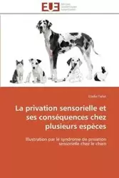 La privation sensorielle et ses conséquences chez plusieurs espèces - TALLET-E