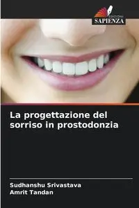 La progettazione del sorriso in prostodonzia - Srivastava Sudhanshu