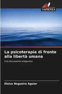 La psicoterapia di fronte alla libertà umana - Eloisa Nogueira Aguiar