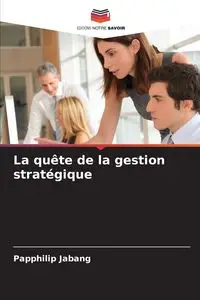 La quête de la gestion stratégique - Jabang Papphilip