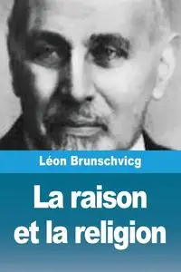 La raison et la religion - Brunschvicg Léon