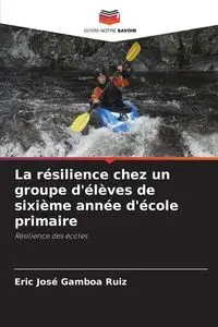 La résilience chez un groupe d'élèves de sixième année d'école primaire - Eric Jose Gamboa Ruiz