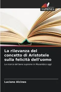 La rilevanza del concetto di Aristotele sulla felicità dell'uomo - Luciano Alcines