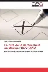 La ruta de la democracia en México - JUAN PABLO NAVARRETE VELA