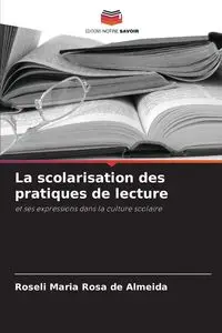 La scolarisation des pratiques de lecture - Rosa Maria de Almeida Roseli