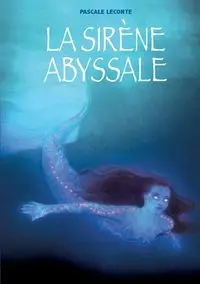 La sirène abyssale - Leconte Pascale