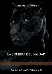 La sombra del jaguar - Sáenz Dañobeitia Txaber