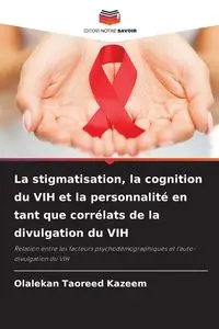 La stigmatisation, la cognition du VIH et la personnalité en tant que corrélats de la divulgation du VIH - Kazeem Olalekan Taoreed