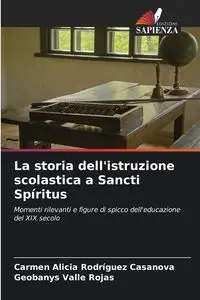 La storia dell'istruzione scolastica a Sancti Spíritus - Carmen Alicia Rodríguez Casanova