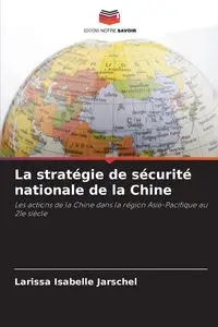 La stratégie de sécurité nationale de la Chine - Larissa Isabelle Jarschel