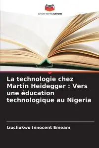 La technologie chez Martin Heidegger - Emeam Izuchukwu Innocent