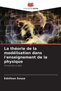 La théorie de la modélisation dans l'enseignement de la physique - Souza Ednilson