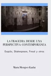 La tragedia desde una perspectiva contemporánea. Esquilo, Shakespeare, Freud y otros - Marta Merajver Kurlat