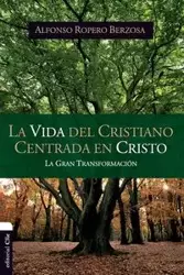 La vida del cristiano centrada en Cristo - Alfonso Ropero