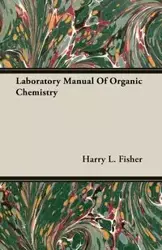 Laboratory Manual Of Organic Chemistry - Harry L. Fisher