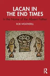 Lacan in the End Times - Rob Weatherill