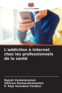 L'addiction à Internet chez les professionnels de la santé - Venkataraman Rajesh