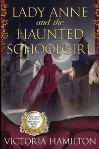 Lady Anne and the Haunted Schoolgirl - Victoria Hamilton