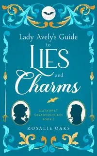 Lady Avely's Guide to Lies and Charms - Rosalie Oaks