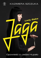 Lady Baba Jaga. Opowieść o Jadze Hupało - Kazimiera Szczuka