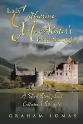 Lady Catherine MacAlister's Hard Struggles - Graham Lomas