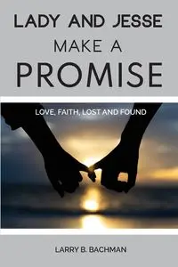 Lady and Jesse Make a Promise - Larry B. Bachman