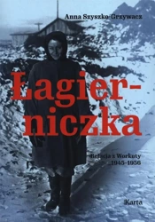 Łagierniczka. Wspomnienia z Workuty 1945-1956 - Anna Szyszko-Grzywacz