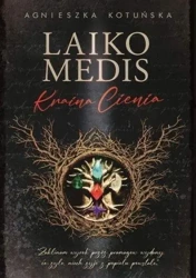 Laiko Medis. Kraina Cienia - Agnieszka Kotuńska