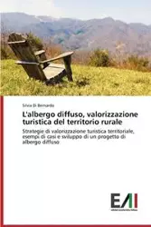 L'albergo diffuso, valorizzazione turistica del territorio rurale - Bernardo Silvia Di