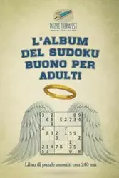 L'album del Sudoku buono per adulti | Libro di puzzle assortiti con 240 test - Puzzle Therapist