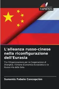 L'alleanza russo-cinese nella riconfigurazione dell'Eurasia - Concepción Fabelo Sunamis