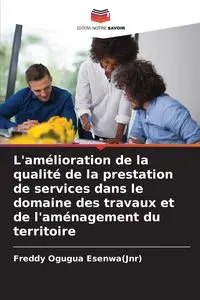 L'amélioration de la qualité de la prestation de services dans le domaine des travaux et de l'aménagement du territoire - Freddy Esenwa(Jnr) Ogugua